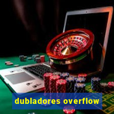 dubladores overflow